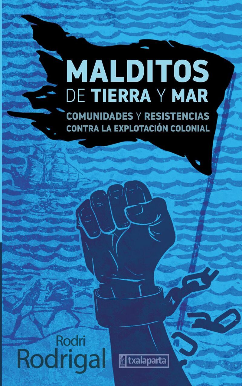 MALDITOS DE TIERRA Y MAR - COMUNIDADES Y RESISTENCIAS CONTRA LA EXPLOTACION COLONIAL