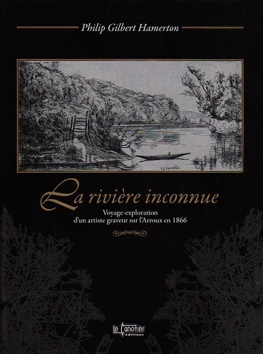 La rivière inconnue - voyage-exploration d'un artiste graveur sur l'Arroux en 1866