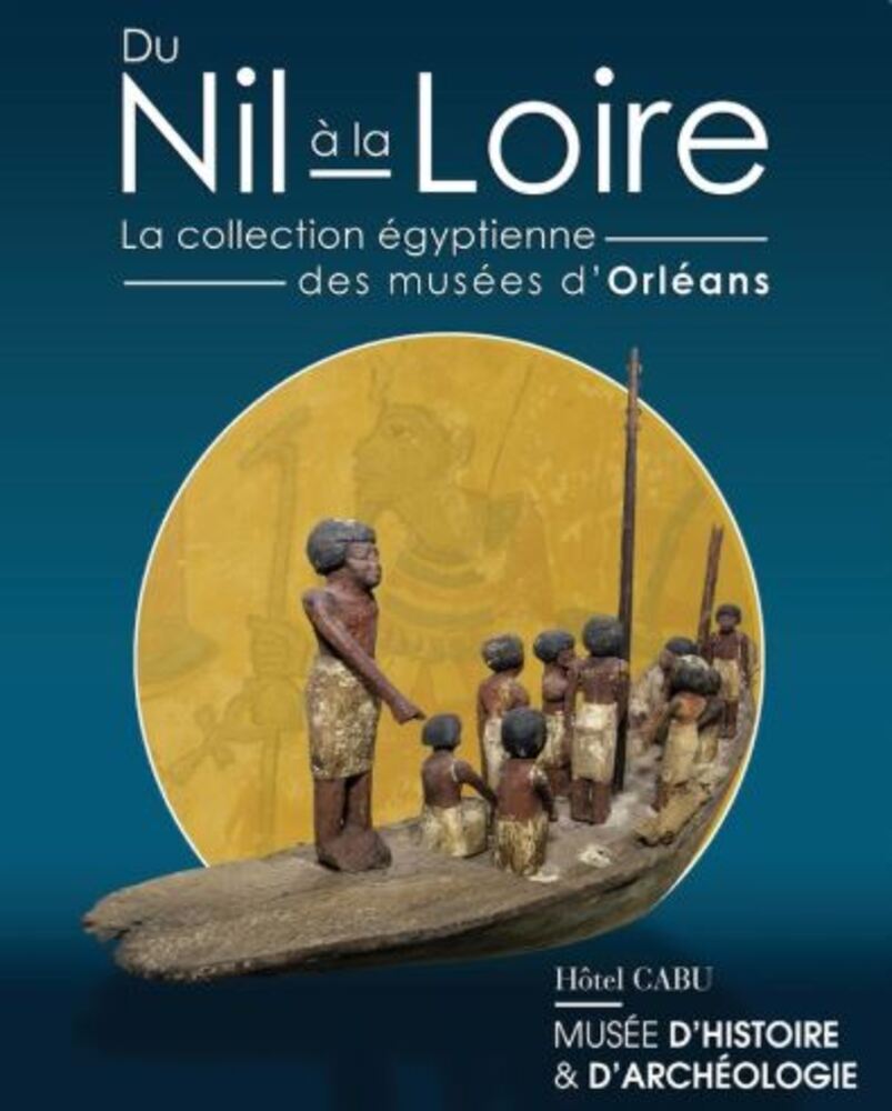 Du Nil à la Loire, la collection égyptienne des musées d'Orléans