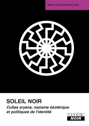 SOLEIL NOIR Cultes aryens, nazisme ésotérique et politique de l'identité