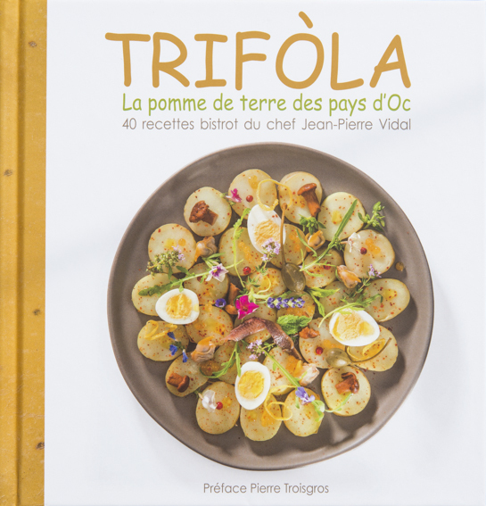 Trifòla, la pomme de terre des pays d'oc - 40 recettes bistrot du chef Jean-Pierre Vidal