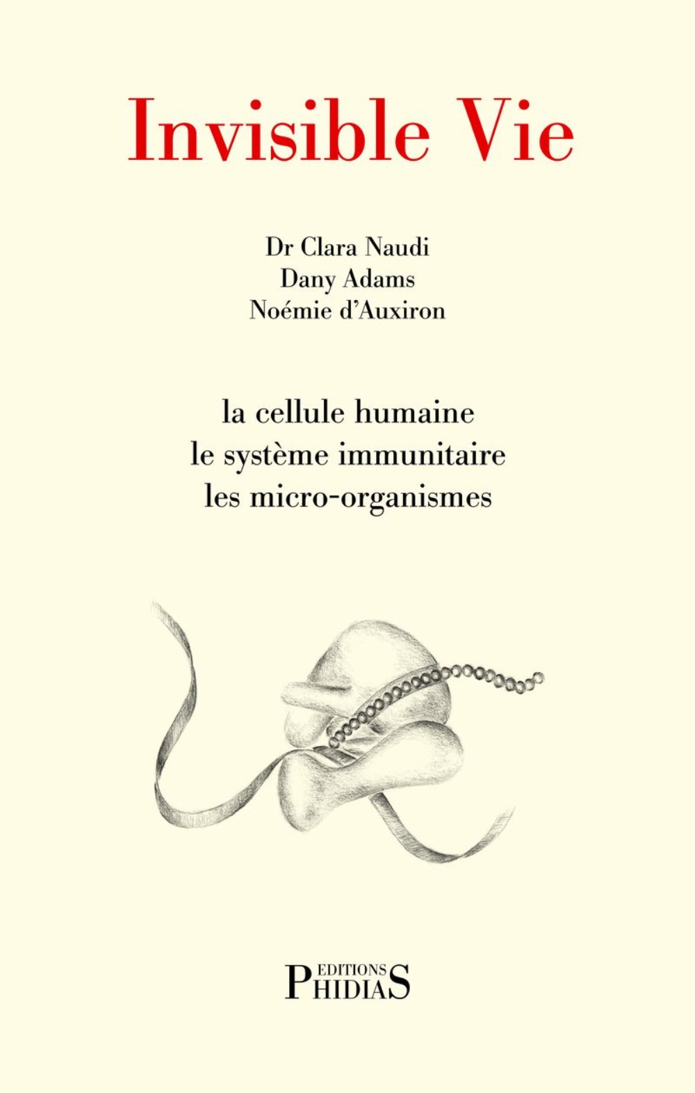 Invisible vie - la cellule humaine, le système immunitaire, les micro-organismes, l'univers des virus