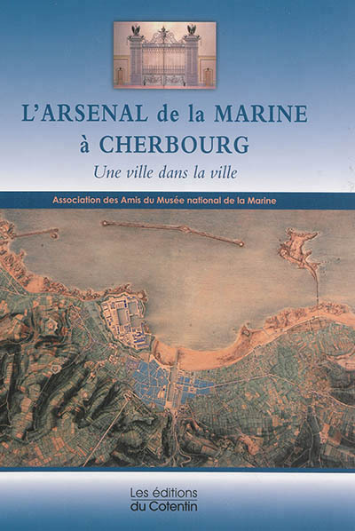L'Arsenal de la marine à Cherbourg, une ville dans la ville