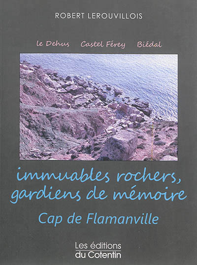 Immuables rochers, gardiens de mémoire. Cap de Flamanville