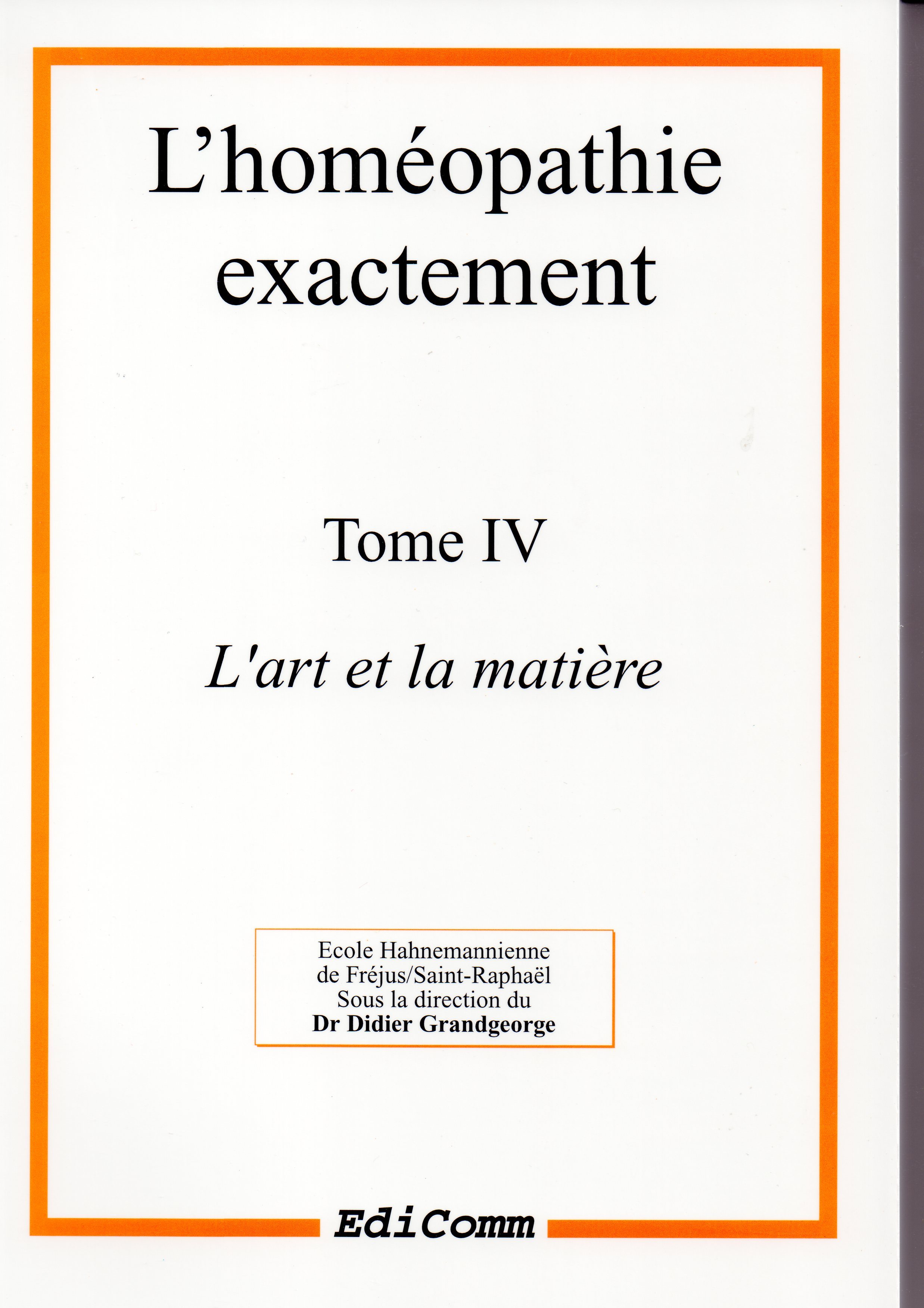 L'homéopathie exactement - L'art et la matière - Tome 4