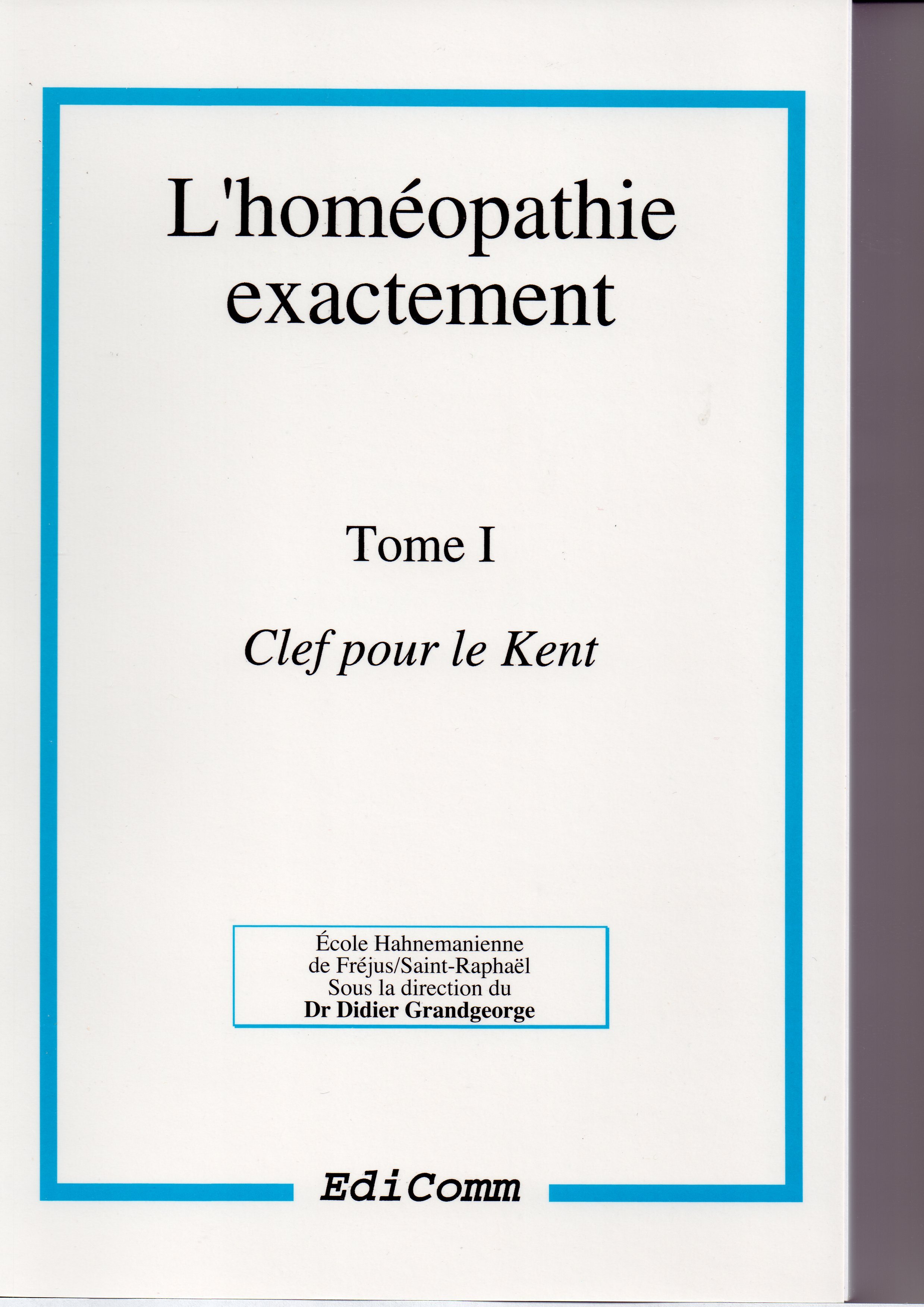 L'homéopathie exactement - Clef pour le Kent - Tome 1