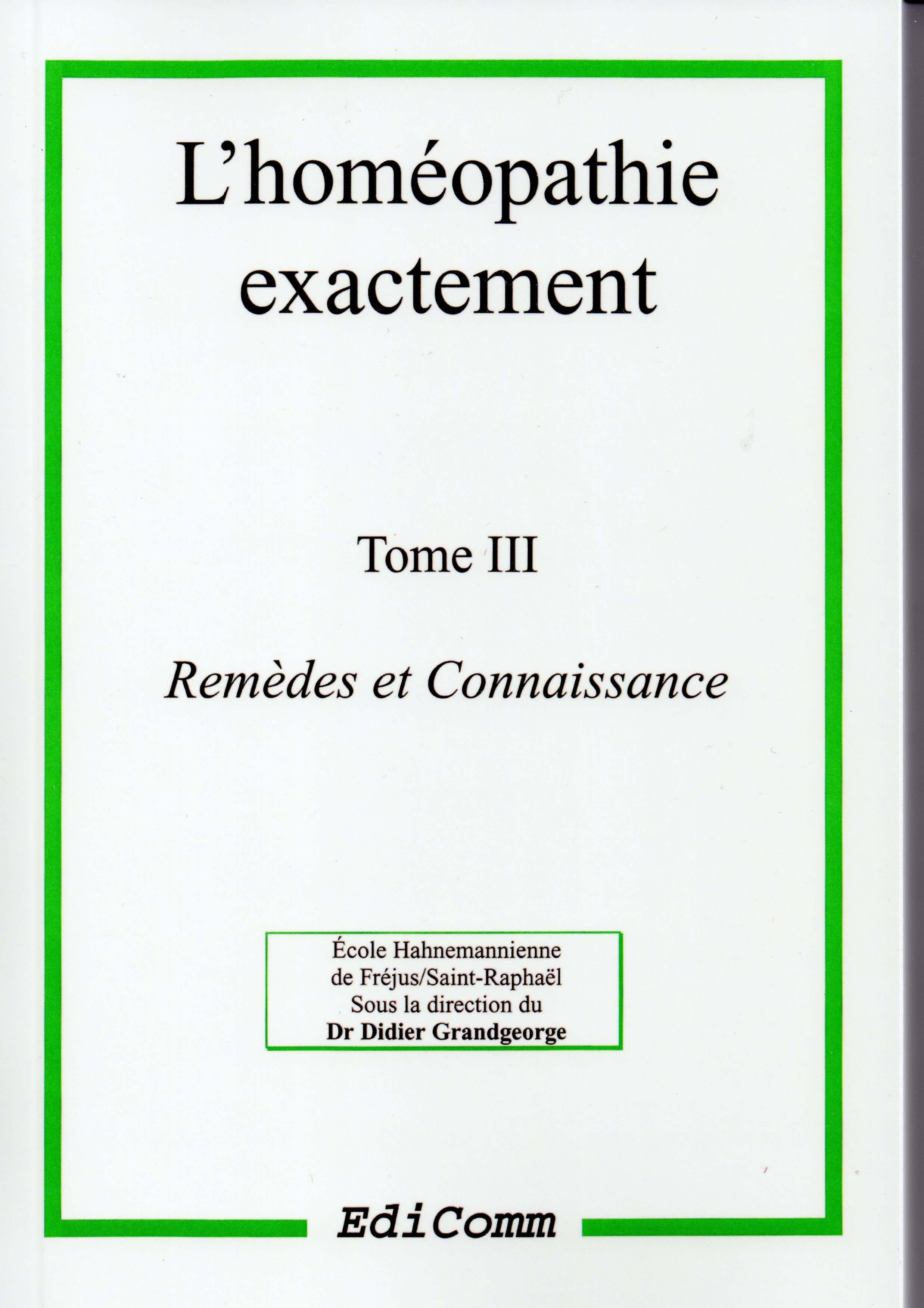 L'homéopathie exactement - Remèdes et Connaissance - Tome 3