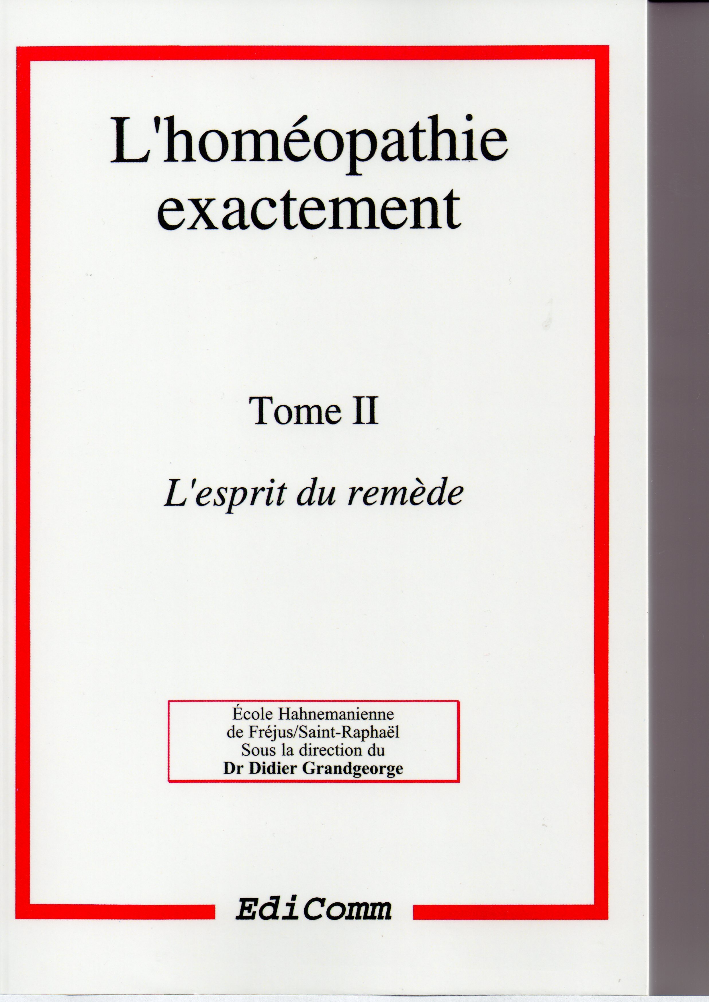 L'homéopathie exactement - L'esprit du remède - Tome 2