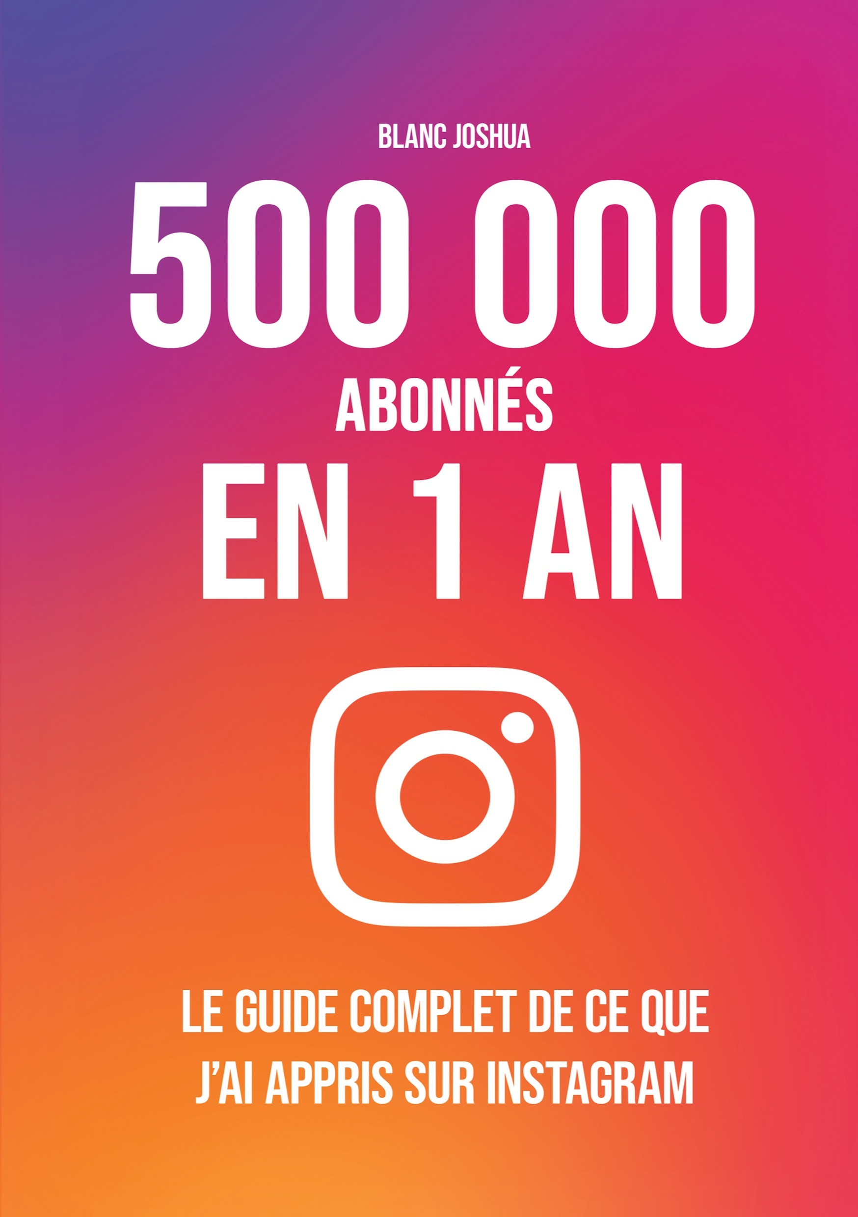 500 000 abonnés en 1 an - Le guide complet de ce que j'ai appris sur Instagram