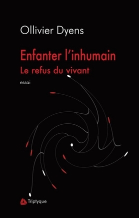 ENFANTER L'INHUMAIN  LE REFUS DU VIVANT