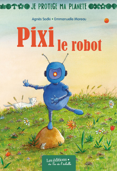 PIXI LE ROBOT /COLLECTION JE PROTÈGE MA PLANETE