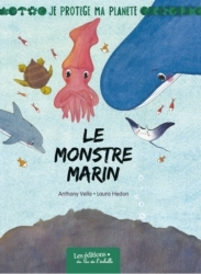 LE MONSTRE MARIN /COLLECTION JE PROTÈGE MA PLANETE