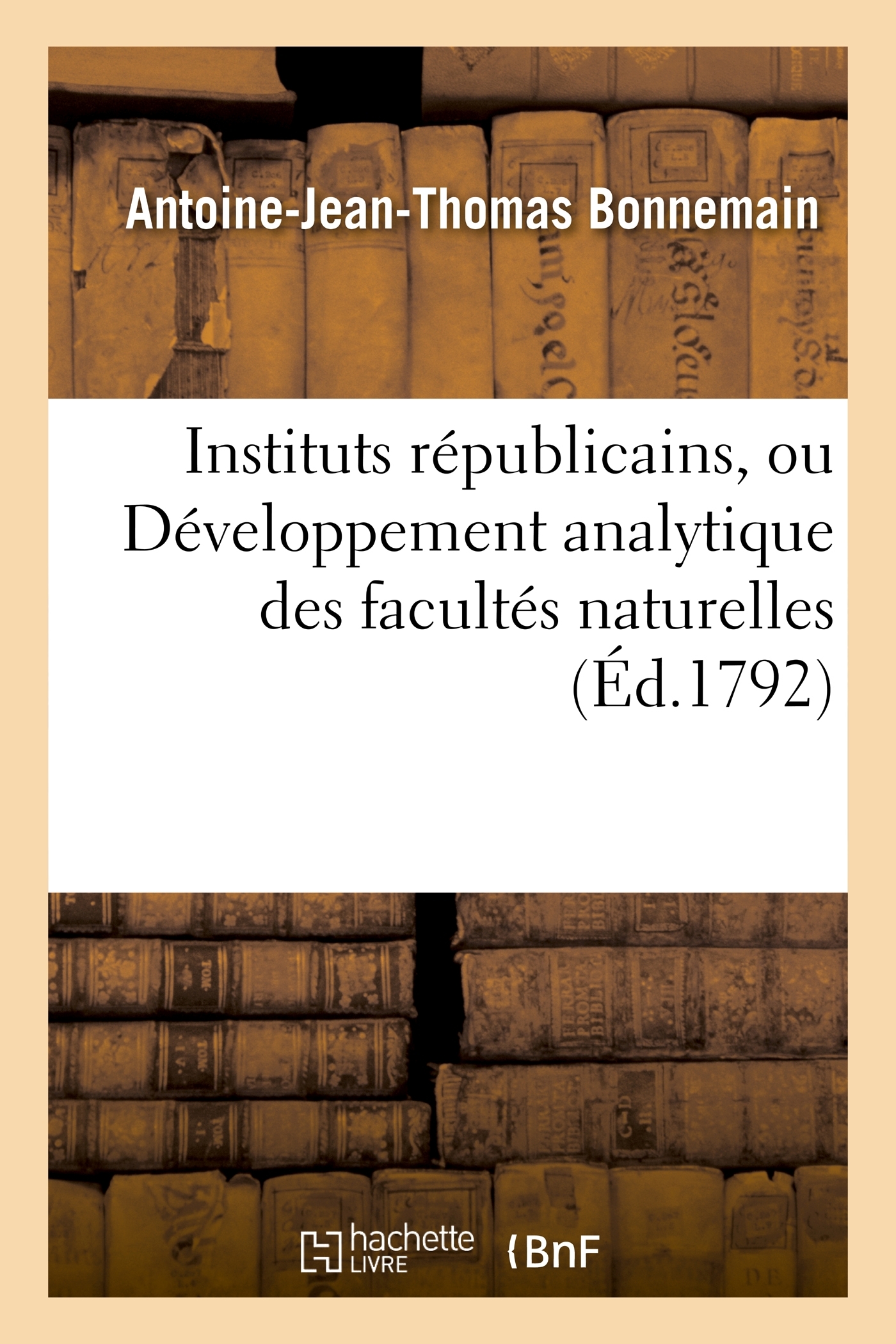 Instituts républicains, ou Développement analytique des facultés naturelles, civiles