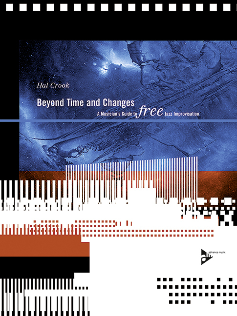 HAL CROOK :  BEYOND TIME AND CHANGES,  A MUSICIAN'S GUIDE TO FREE JAZZ IMPROVISATION