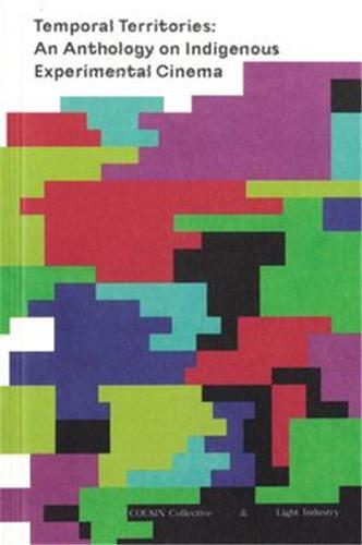 Temporal Territories: An Anthology on Indigenous Experimental Cinema /anglais