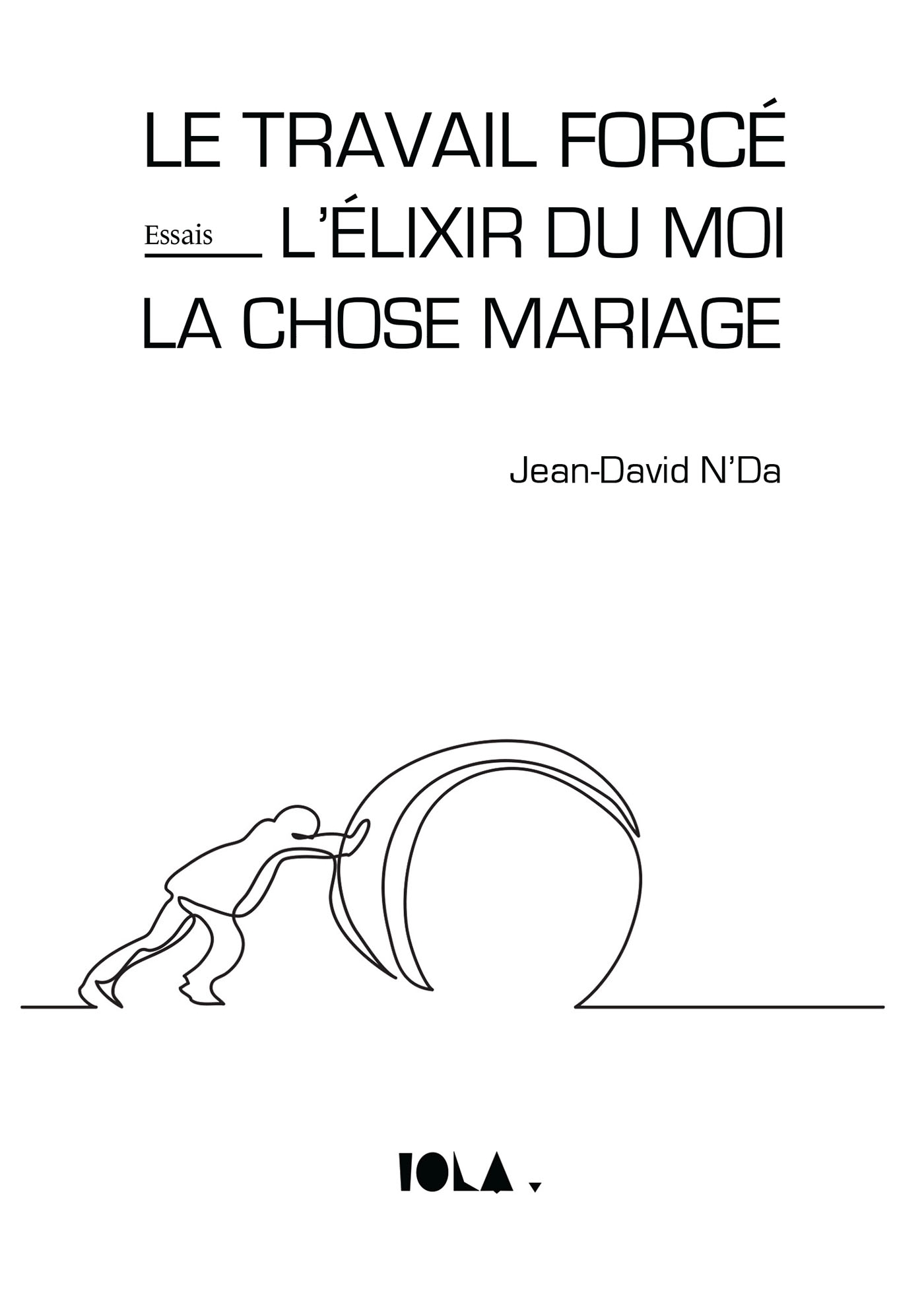 LE TRAVAIL FORCÉ - L'ÉLIXIR DU MOI - LA CHOSE MARIAGE