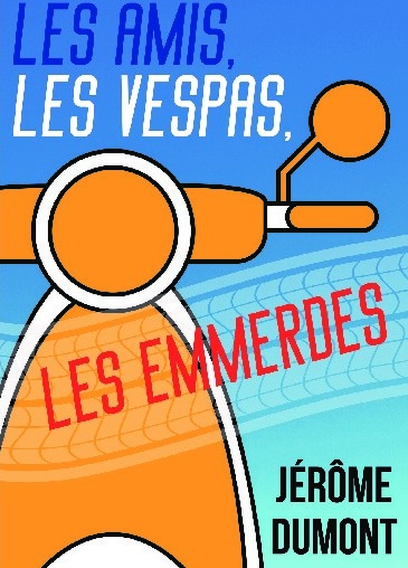 Les amis, les Vespas, les emmerdes