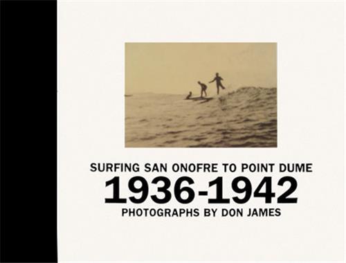 Surfing San Onofre to Point Dume: Photographs 1936-1942 /anglais