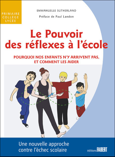 Le Pouvoir des réflexes à l'école - Pourquoi nos enfant n'y arriventpas, et comment les aider