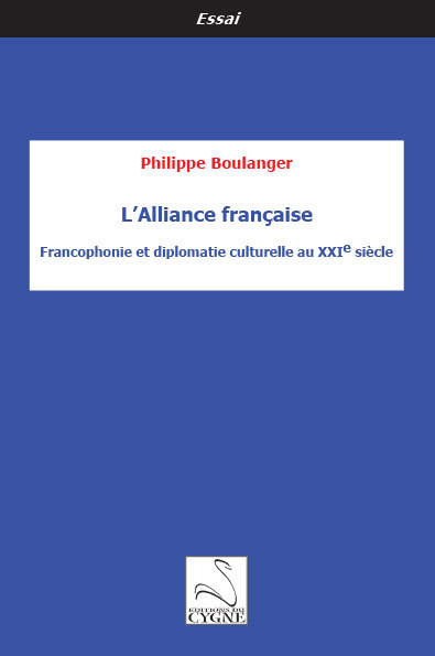 L’Alliance française : Francophonie et diplomatie culturelle au XXIe siècle
