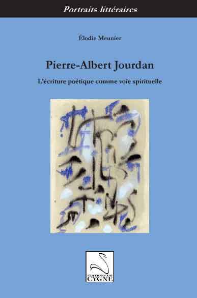 PIERRE-ALBERT JOURDAN : L'ECRITURE POETIQUE COMME VOIE SPIRITUELLE