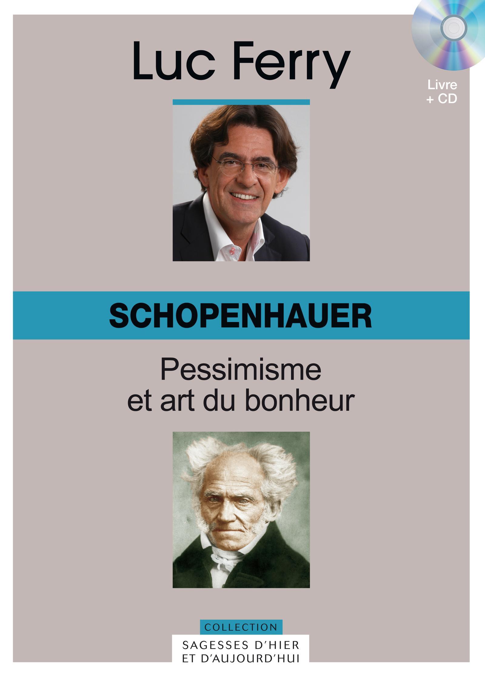 SCHOPENHAUER. PESSIMISME ET ART DU BONHEUR. VOLUME 13. AVEC CD-ROM.
