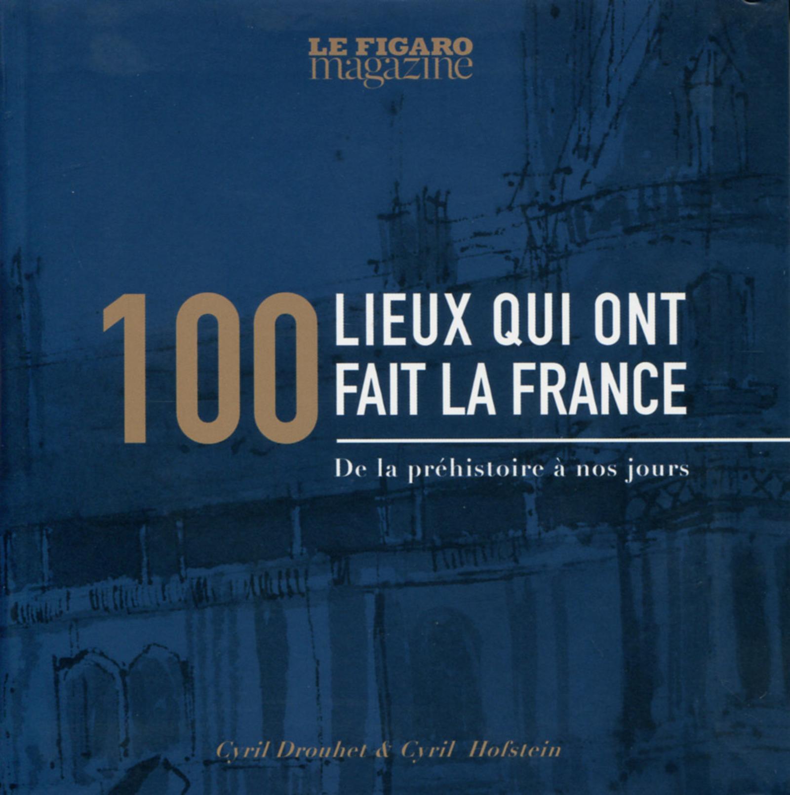 100 LIEUX QUI ONT FAIT LA FRANCE