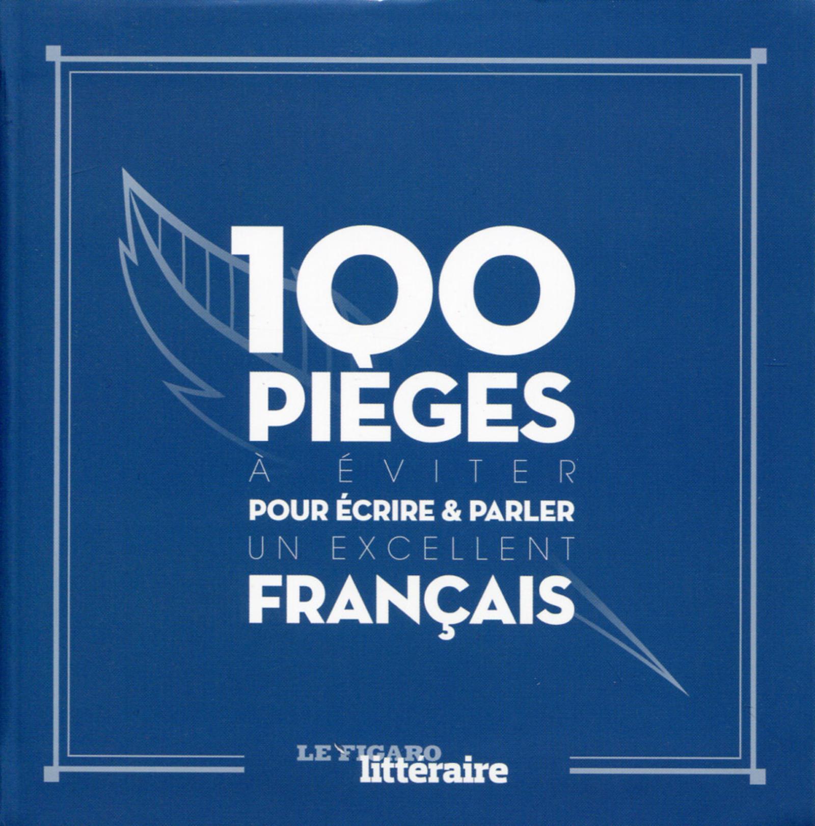 100 PIEGES A EVITER POUR ECRIRE ET PARLER UN EXCELLENT FRANCAIS