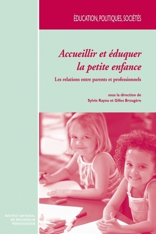 Accueillir et éduquer la petite enfance - les relations entre parents et professionnels
