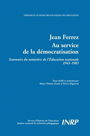 Jean Ferrez, au service de la démocratisation - souvenirs du ministère de l'Éducation nationale, 1943-1983