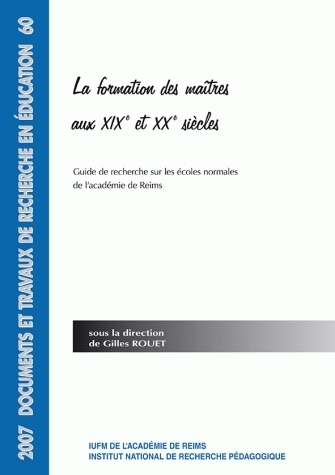 La formation des maîtres aux XIXe et XXe siècles - guide de recherche sur les écoles normales de l'Académie de Reims