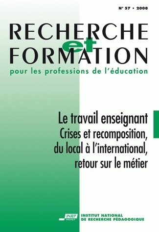 RECHERCHE ET FORMATION, N  057/2008. LE TRAVAIL ENSEIGNANT. CRISES ET  RECOMPOSITION, DU LOCAL A L'I