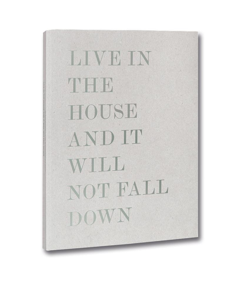 Live in the house and it will not fall down