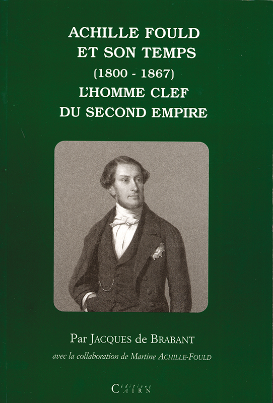 Achille Fould et son temps (1800-1867) - l'homme clef du Second Empire