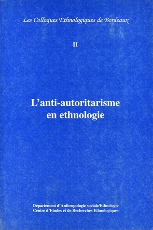 L'anti-autoritarisme en ethnologie - actes du 2e Colloque ethnologique de Bordeaux, 13 avril 1995
