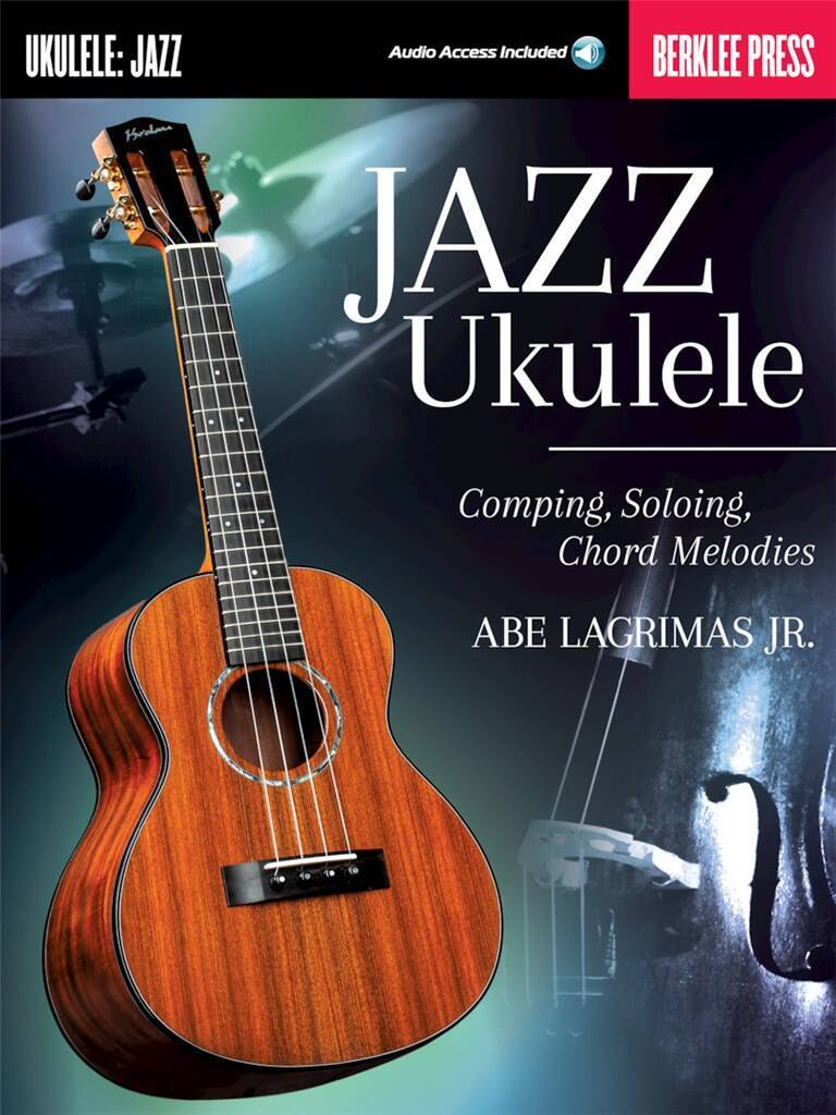 ABE LAGRIMAS, JR. : JAZZ UKULELE COMPING, SOLOING, CHORD MELODIES + ONLINE SUPPORT