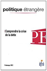 Politique Etrangere N°1-2012 : Comprendre La Crise De La Dette