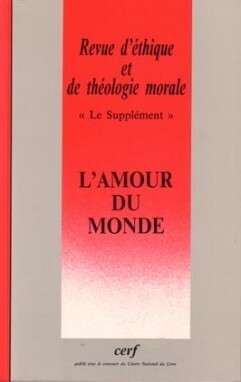 REVUE D'ETHIQUE ET DE THEOLOGIE MORALE NUMERO 204L'AMOUR DU MONDE