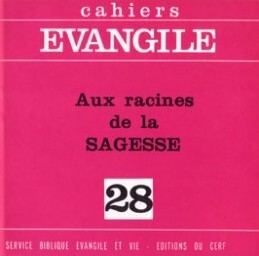 CAHIERS EVANGILES - NUMERO 28 AUX RACINES DE LA SAGESSE