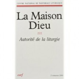 LA MAISON-DIEU NUMERO 222 AUTORITE DE LA LITURGIE