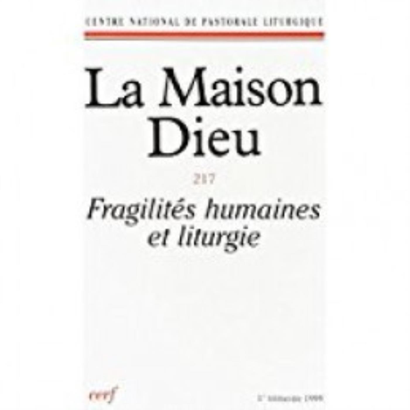 MAISON-DIEU 217 - FRAGILITÉS HUMAINES ET LITURGIE
