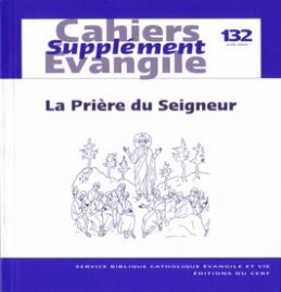 CAHIERS EVANGILE SUPPLEMENT NUMERO 132 LA PRIERE DU SEIGNEUR