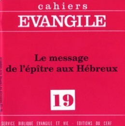 CAHIERS EVANGILE - NUMERO 19 LE MESSAGE DE L'EPITRE AUX HEBREUX