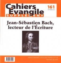 CAHIERS EVANGILE NUMERO 161 SUPPLEMENT JEAN-SEBASTIEN BACH, LECTEUR DE L'ECRITURE