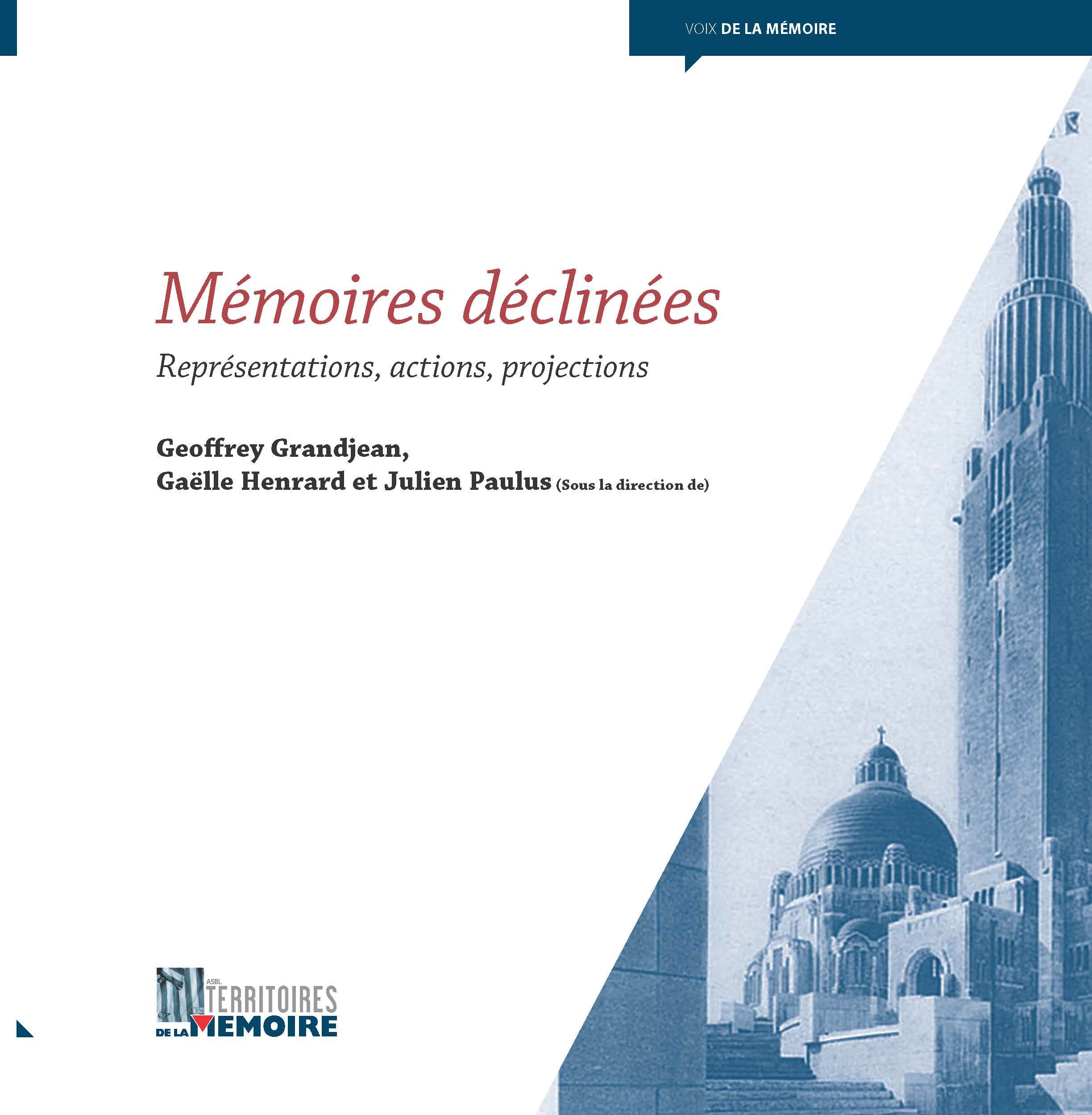 MEMOIRES DECLINEES : REPRESENTATIONS, ACTIONS, PROJECTIONS, ACTES DU COLLOQUE DE LIEGE, 8 MAI 2015