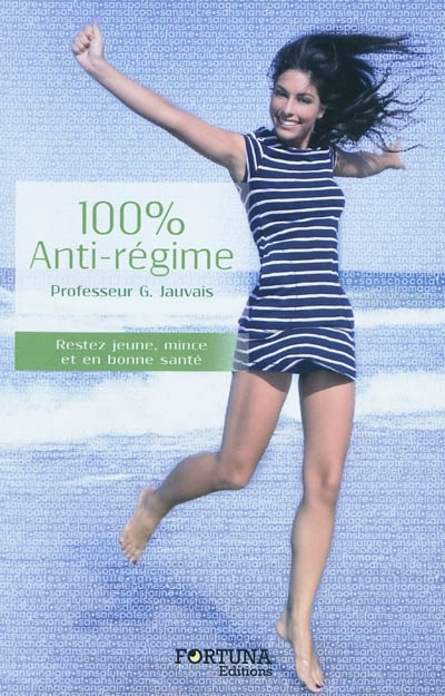 100 % anti-régime - rester jeune, mince et en bonne santé grâce à la naturopathie