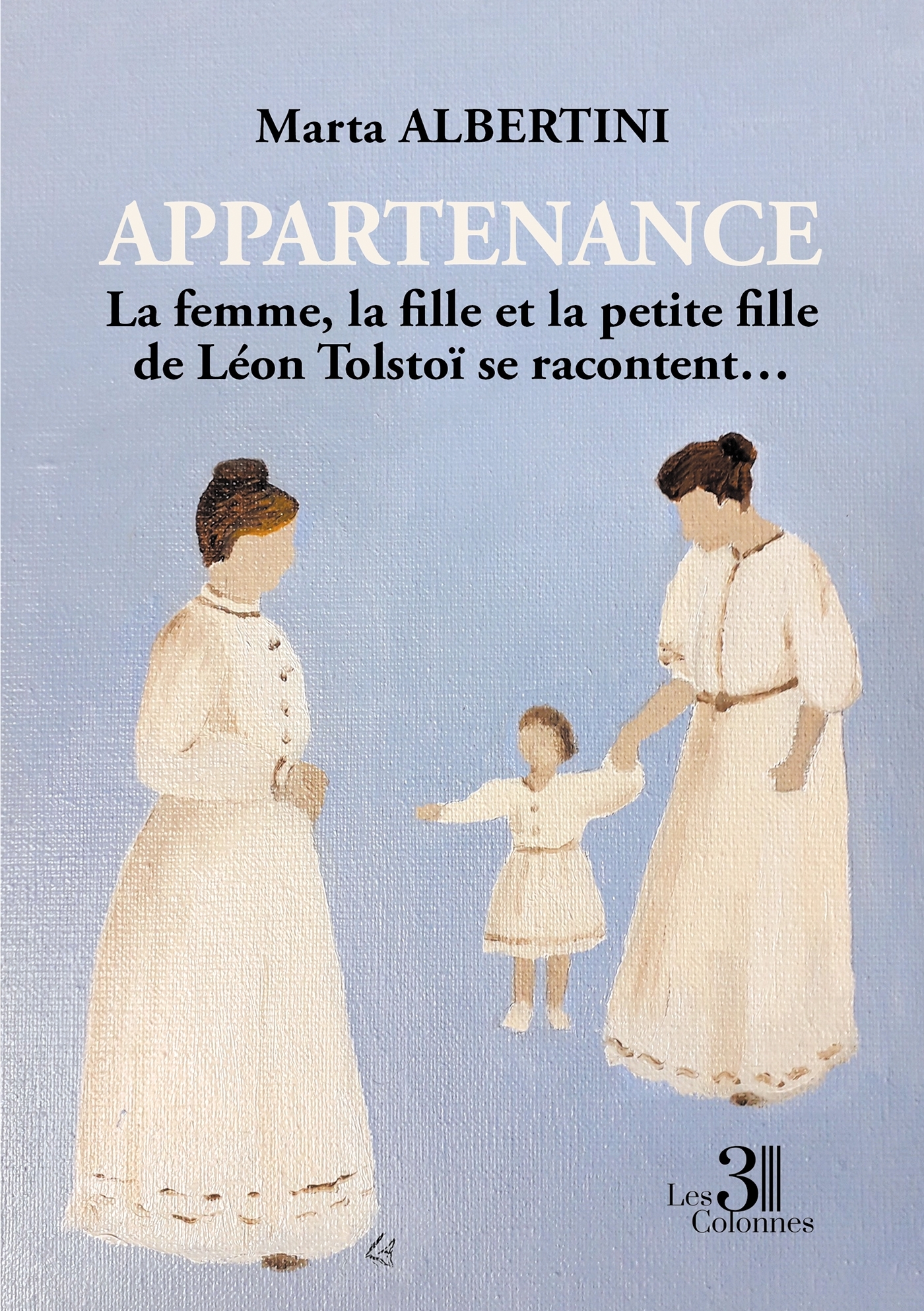 Appartenance - La femme, la fille et la petite fille de Léon Tolstoï se racontent...