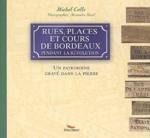 Rues, places et cours de Bordeaux pendant la Révolution - un patrimoine gravé dans la pierre