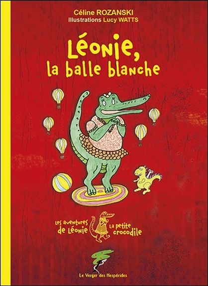 LEONIE, LA BALLE BLANCHE - LES AVENTURES DE LEONIE LA PETITE CROCODILE