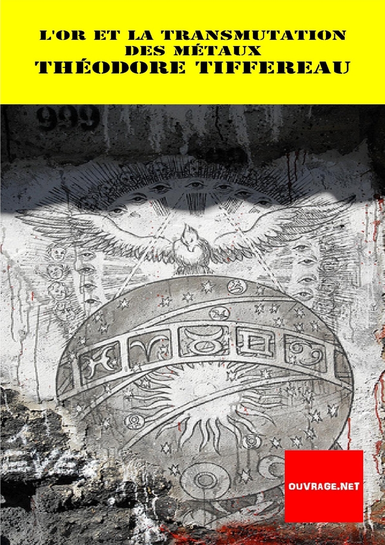 L'or (artificiel) et la transmutation des métaux De Théodore Cyprien Tiffereau